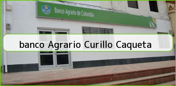 <b>banco Agrario Curillo Caqueta</b>