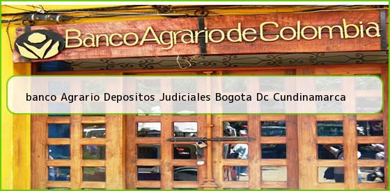 <b>banco Agrario Depositos Judiciales Bogota Dc Cundinamarca</b>