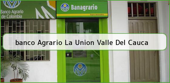 <b>banco Agrario La Union Valle Del Cauca</b>