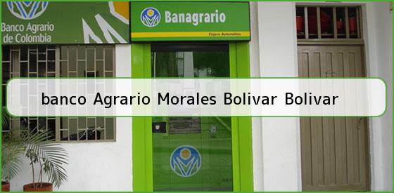 <b>banco Agrario Morales Bolivar Bolivar</b>