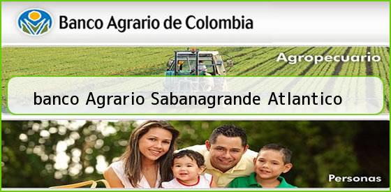 <b>banco Agrario Sabanagrande Atlantico</b>