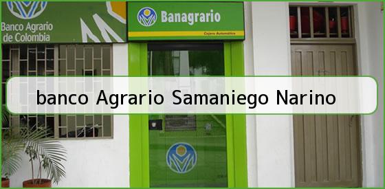 Ver banco agrario samaniego narino <b>banco Agrario Samaniego Narino</b>