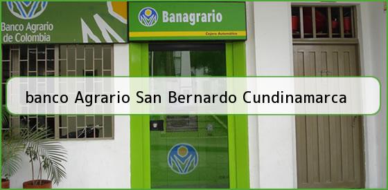 Ver banco agrario san bernardo cundinamarca <b>banco Agrario San Bernardo Cundinamarca</b>