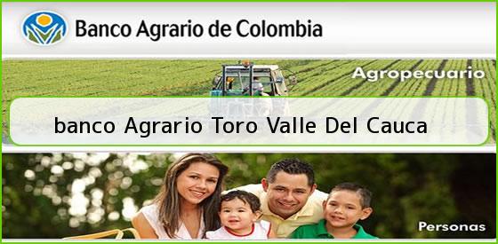 <b>banco Agrario Toro Valle Del Cauca</b>