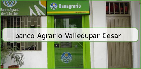 <b>banco Agrario Valledupar Cesar</b>