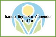 <i>banco Agrario Acevedo Huila</i>