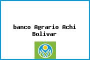<i>banco Agrario Achi Bolivar</i>