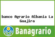 <i>banco Agrario Albania La Guajira</i>