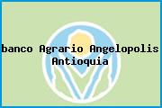 <i>banco Agrario Angelopolis Antioquia</i>
