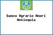 <i>banco Agrario Anori Antioquia</i>