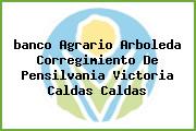 <i>banco Agrario Arboleda Corregimiento De Pensilvania Victoria Caldas Caldas</i>