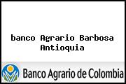 <i>banco Agrario Barbosa Antioquia</i>