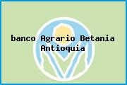 <i>banco Agrario Betania Antioquia</i>