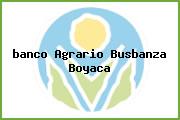 <i>banco Agrario Busbanza Boyaca</i>