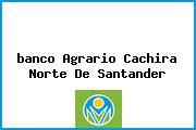 Ver banco agrario cachira norte de santander <i>banco Agrario Cachira Norte De Santander</i>