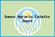 <i>banco Agrario Caimito Sucre</i>