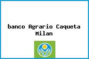 Ver banco agrario caqueta milan <i>banco Agrario Caqueta Milan</i>