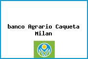 <i>banco Agrario Caqueta Milan</i>