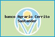 Ver banco agrario cerrito santander <i>banco Agrario Cerrito Santander</i>