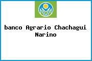 Ver banco agrario chachagui narino <i>banco Agrario Chachagui Narino</i>