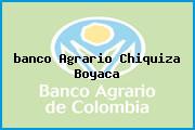 Ver banco agrario chiquiza boyaca <i>banco Agrario Chiquiza Boyaca</i>