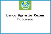 <i>banco Agrario Colon Putumayo</i>