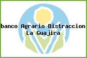 <i>banco Agrario Distraccion La Guajira</i>