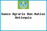 <i>banco Agrario Don Matias Antioquia</i>