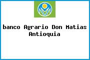 <i>banco Agrario Don Matias Antioquia</i>