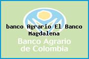Ver banco agrario el banco magdalena <i>banco Agrario El Banco Magdalena</i>