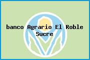 Ver banco agrario el roble sucre <i>banco Agrario El Roble Sucre</i>