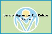 <i>banco Agrario El Roble Sucre</i>