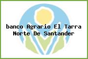 <i>banco Agrario El Tarra Norte De Santander</i>