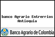 <i>banco Agrario Entrerrios Antioquia</i>