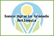 <i>banco Agrario Granada Antioquia</i>