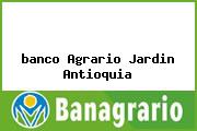 <i>banco Agrario Jardin Antioquia</i>