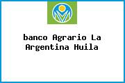 Ver banco agrario la argentina huila <i>banco Agrario La Argentina Huila</i>