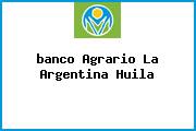 <i>banco Agrario La Argentina Huila</i>