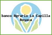 <i>banco Agrario La Capilla Boyaca</i>