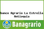 <i>banco Agrario La Estrella Antioquia</i>