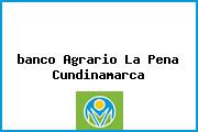 Ver banco agrario la pena cundinamarca <i>banco Agrario La Pena Cundinamarca</i>