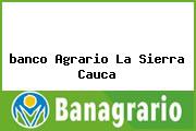 <i>banco Agrario La Sierra Cauca</i>