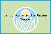 <i>banco Agrario La Union Sucre</i>