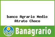 <i>banco Agrario Medio Atrato Choco</i>