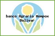 <i>banco Agrario Mompox Bolivar</i>