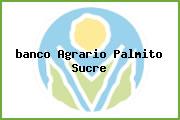 <i>banco Agrario Palmito Sucre</i>