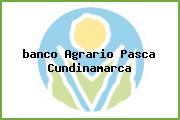 <i>banco Agrario Pasca Cundinamarca</i>
