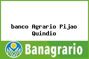<i>banco Agrario Pijao Quindio</i>