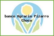 Ver banco agrario pizarro choco <i>banco Agrario Pizarro Choco</i>
