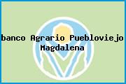 Ver banco agrario puebloviejo magdalena <i>banco Agrario Puebloviejo Magdalena</i>